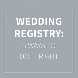 Wedding registry: 5 ways to do it right