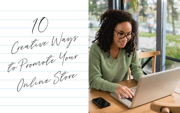 Woman working on computer next to a note that says 10 Creative Ways to Promote Your Online Store