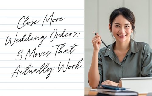 Close More Wedding Orders: 3 Moves That Actually Work